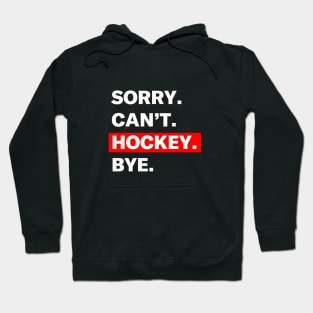 Funny "Sorry. Can't. Hockey. Bye." Hockey T-Shirt Hoodie